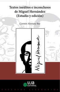 Textos inéditos e inconclusos de Miguel Hernández (Estudio y edición)