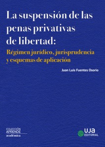 La suspensión de las penas privativas de libertad: régimen jurídico, jurisprudencia y esquemas de aplicación