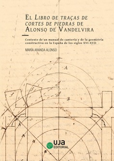 El ​Libro de traças de cortes de piedras de Alonso de Vandelvira