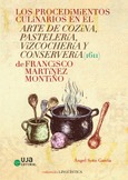 Los procedimientos culinarios en el arte de cozina, pastelería, vizcochería y conservería (1611) de Francisco Martínez Montiño