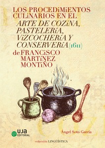 Los procedimientos culinarios en el arte de cozina, pastelería, vizcochería y conservería (1611) de Francisco Martínez Montiño