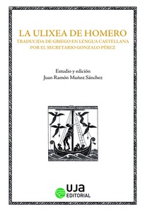 La Ulixea de Homero: traducida de griego en lengua castellana por el secretario Gonzalo Pérez