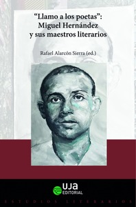 "Llamo a los poetas". Miguel Hernández y sus maestros literarios