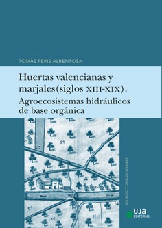 Huertas valencianas y marjales (siglos XIII-XIX). Agroecosistemas hidráulicos de base orgánica