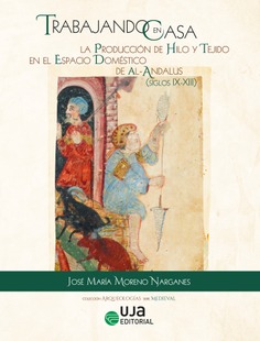 Trabajando en Casa: la Producción de Hilo y Tejido en el Espacio Doméstico de Al-Andalus (ss. IX-XIII)