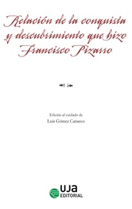 Relación de la conquista y descubrimiento que hizo el marqués don Francisco Pizarro en demanda de las provincias y reinos que agora llamamos Nueva Castilla