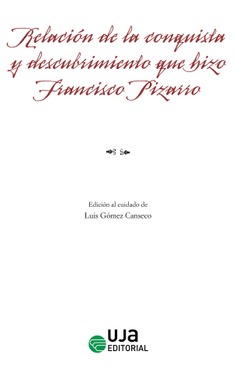 Relación de la conquista y descubrimiento que hizo el marqués don Francisco Pizarro en demanda de las provincias y reinos que agora llamamos Nueva Castilla