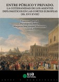 Entre público y privado.  La cotidianidad de los agentes diplomáticos en las cortes europeas (ss. XV-XVIII)
