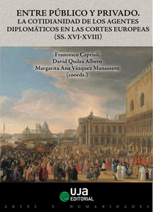 Entre público y privado.  La cotidianidad de los agentes diplomáticos en las cortes europeas (ss. XV-XVIII)