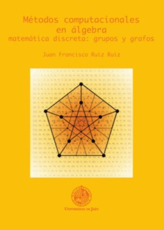 Métodos computacionales en álgebra. Matemática discreta: grupos y grafos