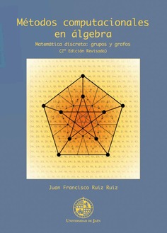Métodos computacionales en álgebra. Matemática discreta: grupos y grafos (2º edición revisada)