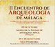 II Encuentro de Arqueología de Málaga: La arqueología clásica como recurso económico y cultural de la provincia de Málaga