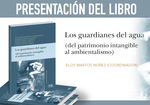 Presentación de libro: "Los guardianes del agua: (del patrimonio intangible al ambientalismo)"