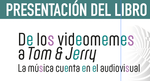 Presentación del libro "De los videomemes a Tom & Jerry: la música cuenta en el audiovisual" de Rubén López Cano