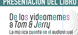 Presentación del libro "De los videomemes a Tom & Jerry: la música cuenta en el audiovisual" de Rubén López Cano