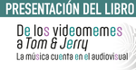 Presentación del libro "De los videomemes a Tom & Jerry: la música cuenta en el audiovisual" de Rubén López Cano