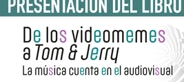 Presentación del libro "De los videomemes a Tom & Jerry: la música cuenta en el audiovisual" de Rubén López Cano
