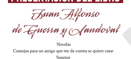 Presentación del libro: "Juan Alfonso de Guerra y Sandoval: Novelas, Consejos para un amigo que me da cuenta se quiere casar..."