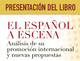 Presentación del libro "El español a escena", un análisis sobre la proyección internacional de la lengua