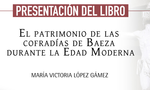 Presentación del libro "El patrimonio de las cofradías de Baeza durante la Edad Moderna"