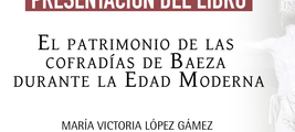 Presentación del libro "El patrimonio de las cofradías de Baeza durante la Edad Moderna"