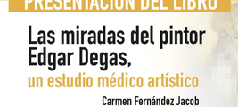 Presentación del libro "Las miradas del pintor Edgar Degas, un estudio médico artístico"