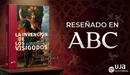 Reseña en ABC sobre la obra "La invención de los visigodos. Imaginario y recepción artística en la Monarquía Hispánica"